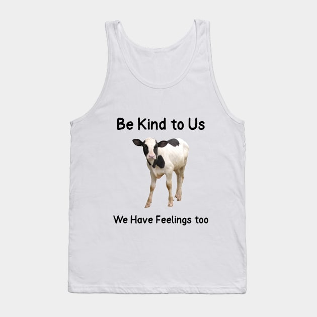 Be Kind to Us- We Have Feelings too Animal Abuse Tank Top by Animal Justice